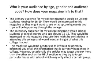 Who is your audience by age, gender and audience 
code? How does your magazine link to that? 
• The primary audience for m...