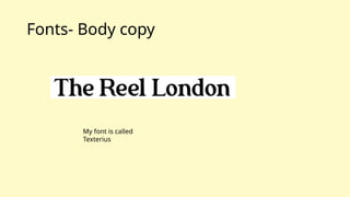 Fonts- Body copy
My font is called
Texterius
 