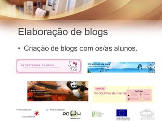 Elaboração de blogs
• Criação de blogs com os/as alunos.
 