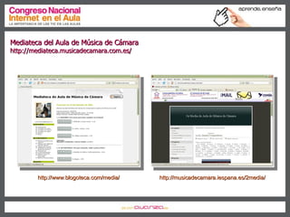 Historia (II) – Bitácoras gallego Mediateca del Aula de Música de Cámara  http://mediateca.musicadecamara.com.es/ http://www.blogoteca.com/media/ http://musicadecamara.iespana.es/2media/ 