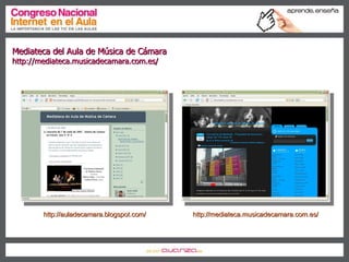 Historia (III) – Bitácoras operativas Mediateca del Aula de Música de Cámara  http://mediateca.musicadecamara.com.es/ http://auladecamara.blogspot.com/ http://mediateca.musicadecamara.com.es/ 
