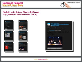 Contenidos - Ejemplos Mediateca del Aula de Música de Cámara  http://mediateca.musicadecamara.com.es/ 