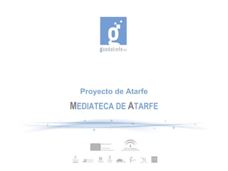 Proyecto de Atarfe M EDIATECA DE  A TARFE 