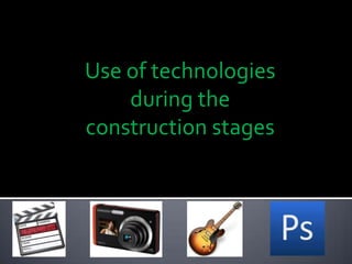 Use of technologies during the construction stages 