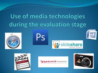 Use of media technologies during the evaluation stage 