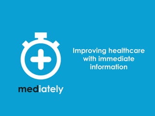 Improving healthcare
with immediate
information

 