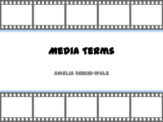 Media Terms

Amelia Eguchi-Wale
 