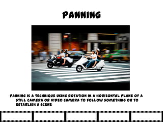 Panning




Panning is a technique using rotation in a horizontal plane of a
  still camera or video camera to follow something or to
  establish a scene
 
