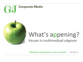 Mediatest Ontbijtsessie, Petra Schuttel  |  24.08.11 What’s a p pening? Keuzes in multimediaal uitgeven 