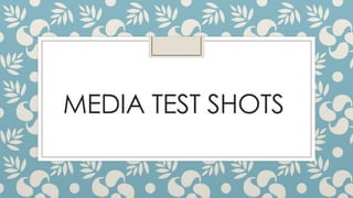 MEDIA TEST SHOTS

 