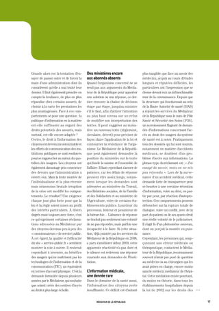 Grande alors est la tentation d’es-       des ministères encore                      plus tangible que face au savoir des
sayer de passer outre et de forcer la     aux abonnés absents                        médecins, acquis au cours d’études
main d’une administration dont ils        Quand l’organisme concerné ne se           longues et réputées difficiles, les
considèrent qu’elle a mal traité leur     rend pas aux arguments du Média-           particuliers ont l’impression que se
dossier. Il faut également prendre en     teur de la République pour apporter        dresse devant eux un infranchissable
compte la tendance, de plus en plus       une solution ou une réponse, ce der-       mur de la connaissance. Depuis que
répandue chez certains assurés, de        nier remonte la chaîne de décision         la structure qui fonctionnait au sein
choisir à la carte les prestations les    étape par étape, jusqu’au ministre         de la Haute Autorité de santé (HAS)
plus avantageuses. Face à ces com-        s’il le faut, afin d’attirer l’attention   a rejoint les services du Médiateur
portements se pose une question : la      au plus haut niveau sur un refus           de la République sous le nom de Pôle
politique d’information en la matière     de modifier son interprétation des         Santé et Sécurité des Soins (P3S),
est-elle suffisante au regard des         textes. Il peut suggérer au minis-         un accroissement flagrant de deman-
droits potentiels des assurés, mais       tère un nouveau texte (règlement,          des d’informations concernant l’ac-
surtout, est-elle encore adaptée ?        circulaire, décret) pour préciser de       cès au droit des usagers du système
Certes, le droit à l’information des      façon claire l’application de la loi et    de santé est à noter. Pratiquement
citoyens est devenu incontournable et     contourner la résistance de l’orga-        tous les dossiers qui lui sont soumis,
les efforts de communication des ins-     nisme. Le Médiateur de la Républi-         notamment en matière d’accidents
titutions publiques se sont renforcés     que peut également demander la             médicaux, se doublent d’un pro-
pour se rapprocher au mieux du quo-       position du ministère sur le texte         blème d’accès aux informations. La
tidien des usagers. Les citoyens ont      qui fonde la saisine et l’ensemble de      phrase-type du réclamant est : « J’ai
également davantage pris conscience       l’affaire. Il faut cependant s’armer de    essayé de savoir, mais on ne m’a
des devoirs que l’administration a        patience, car les délais de réponse        pas répondu ». Lors de la surve-
envers eux. Mais la lente montée de       peuvent être assez longs, notam-           nance d’un accident médical, cette
l’individualisme et la plus récente       ment lorsque les demandes sont             demande forte de transparence peut
mais néanmoins brutale irruption          adressées au ministère du Travail,         se heurter à une certaine rétention
de la crise ont modifié les compor-       des Relations sociales, de la Famille      d’information, voire au déni, en par-
tements. Le résultat ? Une exigence       et des Solidarités et au ministère de      tie par peur, par réaction d’autopro-
chaque jour plus forte pour que la        l’Agriculture, voire de certains éta-      tection. Ces comportements peuvent
loi et la règle soient mises au profit    blissements publics. Lourdeur du           déboucher sur la rupture totale de
des intérêts particuliers. À divers       processus, lenteur et pesanteur de         dialogue, voire un conflit, avec de la
degrés mais toujours avec force, c’est    la hiérarchie… L’absence de réponse        part du patient ou de ses ayants droit
ce qu’expriment certaines réclama-        ne traduit pas seulement une volonté       une réelle volonté de le judiciariser.
tions adressées au Médiateur par          de ne pas répondre, mais parfois une       Il s’agit là d’un phénomène nouveau,
des citoyens devenus peu à peu des        incapacité à le faire. Si cette situa-     dont on perçoit la montée en puis-
« consommateurs » de service public.      tion, déjà pointée par les services du     sance.
À cet égard, la qualité et l’efficacité   Médiateur de la République en 2008,        Cependant, les personnes qui, soup-
du site « service-public.fr » semblent    a paru s’améliorer début 2009, cette       çonnant une erreur médicale ou
montrer la voie à suivre. Il resterait    apparente réactivité n’a pas duré et       thérapeutique, contactent le Média-
cependant à inventer, au bénéfice         le silence est redevenu une réponse        teur de la République, reconnaissent
des usagers qui ne maîtrisent pas les     courante aux demandes de l’Insti-          souvent n’avoir pas posé de question
technologies de l’information et de la    tution.                                    au médecin ou au chirurgien qui les
communication (TIC), un équivalent                                                   avait prises en charge, encore moins
en termes d’accueil physique. C’est la    l’information médicale,                    saisi le médecin médiateur de l’hôpi-
demande formulée depuis plusieurs         une denrée rare                            tal. Cette médiation existe pourtant,
années par le Médiateur, qui souhaite     Dans le domaine de la santé aussi,         du moins en théorie, dans tous les
que soient créés des centres d’accès      l’information des citoyens reste           établissements hospitaliers depuis
au droit à plus large échelle.            insuffisante. Ce déficit est d’autant      la loi de 2002 sur les droits des        OOO




                                                 médiateur de la république                                                         17
 