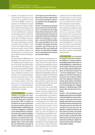 L’USager	et	L’état	FaCe	à	La	CriSe
           CItOyEN-ADMINIStRAtION : LA gRANDE INCOMPRÉHENSION



     OOO   malades, qui a également créé les           le	chirurgien,	par	son	intervention,	a	     contentait de fixer un délai maximal
           Commissions de relations avec les           déclenché	une	hémorragie	massive	           de quinze jours à un mois, il serait
           usagers et de la qualité de la prise        qui	n’a	pu	être	maîtrisée	et	a	abouti	à	    possible d’exiger sa stricte applica-
           en charge (CRUQPC). Souvent, le             la	constitution	d’une	hémiplégie	gau-       tion et de mettre ainsi un terme à
           praticien ou l’établissement aurait         che	définitive.                             des frustrations de part et d’autre.
           pu leur fournir une réponse satisfai-       devant	l’incompréhension	générée	           Pour la communication des dos-
           sante, mais ils n’ont pas voulu, ou pas     par	la	survenue	d’un	tel	drame,	mon-        siers médicaux, des progrès restent
           osé, commencer par cette étape. On          sieur	F.	et	sa	famille	ont	saisi	le	pôle	   à accomplir dans un cas : lorsqu’il
           se résout difficilement à exprimer          Santé	et	Sécurité	des	Soins.	en	effet,	     concerne une personne décédée.
           son mécontentement à un médecin,            il	avait	seulement	été	informé	d’une	       On constate alors de la part des
           car en ce domaine, les tabous sont          exploration	parfaitement	bénigne	et	        établissements une certaine inertie,
           encore forts. Par ailleurs, dans une        banale	de	sa	gorge	pour	un	«	gan-           un comportement que le Médiateur
           petite ville qui possède un seul hôpi-      glion	»,	sans	qu’il	ait	été	fait	mention	   de la République qualifie d’« atten-
           tal, certains se demandent comment          des	risques	possibles	liés	à	l’acte	        tisme précautionneux ». Il ne porte
           y retourner après un litige. Le droit       chirurgical.	Une	analyse	minutieuse	        pas sur le délai de communication,
           de poser une simple question n’ap-          du	dossier	a	été	entreprise	par	les	        ni à proprement parler sur le prin-
           paraît pas toujours naturel. Même           médecins	du	pôle,	ce	qui	a	permis	de	       cipe même de cette communication,
           vis-à-vis du médecin médiateur de           délivrer	une	information	intelligible	      mais sur le caractère communicable
           l’établissement, les patients n’ont         sur	les	circonstances	de	la	survenue	       des documents.
           pas en effet un sentiment d’indépen-        de	cet	accident	médical.	
           dance totale.                                                                            restée	24	heures		sur	un	brancard	
           Les interventions du Médiateur de la        Si ces demandes d’informations ini-         aux	urgences	avant	d’être	hospitali-
           République concernent aussi les cas         tiales sont en hausse, l’Institution se     sée,	madame	S.,	finalement	opérée,	
           de complication mal comprise, atten-        réjouit d’avoir en revanche observé         est	décédée	pendant	l’intervention.	La	
           due ou non par le corps médical, après      une baisse des réclamations portant         famille	de	madame	S.,	notamment	son	
           une intervention chirurgicale. Son          sur les difficultés d’accès au dossier      mari	et	sa	fille,	a	été	reçue	par	le	chef	
           rôle est alors de permettre au patient      médical par l’usager. Cette amélio-         de	service	des	urgences	quinze	jours	
           mécontent de faire la différence            ration fait suite à l’intervention du       après	son	décès	pour	évoquer	les	
           entre complication attendue et non          Médiateur de la République auprès du        «	errances	diagnostiques	»	de	son	
           attendue, et de surmonter l’opposi-         ministère de la Santé et des directions     équipe,	leur	formuler	des	excuses	et	
           tion entre deux points de vue : le sien     d’hôpitaux, motivée par les nombreu-        les	assurer	que	le	dossier	médical	
           (« On ne m’avait pas expliqué » ou          ses réclamations dont il avait été saisi.   était	à	leur	disposition.	malheureu-
           « On m’avait expliqué, mais d’une           Elles portaient en particulier sur le       sement,	après	maintes	réclamations	
           façon qui ne me permettait pas de           non-respect des délais de communi-          de	ce	dossier	durant	trois	mois	et	rup-
           comprendre ») et celui du praticien,        cation des dossiers médicaux.               ture	de	tout	dialogue	avec	l’hôpital,	
           qui affirme avoir délivré une infor-        On sait que la loi du 4 mars 2002,          monsieur	S.	a	décidé	de	saisir	le	pôle	
           mation loyale et complète.                  dite « loi Kouchner », sur le droit des     Santé	et	Sécurité	des	Soins	de	l’ins-
                                                       malades, permet au patient l’accès          titution.
             monsieur	F.,	79	ans,	a	consulté	à	        direct à son dossier médical. Pour          L’article	L.	1110-4	du	Code	de	la	santé	
           l’hôpital	un	chirurgien	oto-rhino-          une hospitalisation qui remonte à           publique	prévoit	que	le	secret	médical	
           l
           	 aryngologiste	(orL)	pour	une	gêne	        moins de cinq ans, l’établissement          ne	fait	pas	obstacle	à	ce	que	les	infor-
           de	l’arrière-gorge	avec	raclements	         dispose d’un délai de huit jours pour       mations	concernant	une	personne	
           permanents.	L’orL	a	constaté	une	           le communiquer. Or, le délai moyen          décédée	soient	délivrées	à	ses	ayants	
           tuméfaction	de	la	paroi	postérieure	        constaté était de trois mois, avec          droit	dans	la	mesure	où	elles	leur	sont	
           du	larynx	qui	s’étend	au	pharynx	et	a	      des écarts d’un à neuf mois ; il n’est      nécessaires	pour	leur	permettre	de	
           décidé	de	réaliser	une	fibroscopie,	qui	    désormais plus que d’un mois en             connaître	les	causes	de	la	mort,	de	
           a	confirmé	le	diagnostic.	Le	praticien	     moyenne. Il faut cependant recon-           défendre	la	mémoire	du	défunt	ou	de	
           a	alors	décidé	d’effectuer,	étonnam-        naître que dans de nombreux cas             faire	valoir	leurs	droits,	sauf	volonté	
           ment	sans	autres	examens	préalables	        ce délai légal est impossible à tenir :     contraire	exprimée	par	la	personne	
           (scanner	ou	irm),	et	sous	anesthésie	       pour peu que la personne soit pas-          avant	son	décès.	La	direction	du	pôle	
           générale,	une	exploration	de	cette	         sée dans plusieurs services (urgen-         Santé	est	donc	intervenue	auprès	de	
           tuméfaction	en	vue	de	réaliser	des	         ces, réanimation, soins intensifs,          la	direction	du	ChU	pour	rappeler	les	
           biopsies.	Celle-ci	s’est	en	fait	révélée	   chirurgie), il est vain d’imaginer que      textes	et	ainsi	permettre	la	récupéra-
           être	une	malformation	vasculaire	de	        son « parcours » puisse être recons-        tion	du	dossier	médical.
           l’artère	carotide	interne	gauche,	et	       titué en si peu de temps. Si la loi se


18                                                                   rapport annuel 2009
 