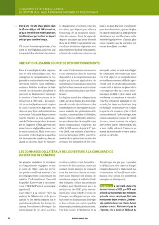 L’USager	et	L’état	FaCe	à	La	CriSe
           LE CItOyEN SEUL FACE À UN CADRE MOUVANt Et INSÉCURISANt



     OOO   droit	à	une	retraite	à	taux	plein	à	l’âge	   le changement, c’est bien celui des        milieu du gué. Facteur d’insécurité
           de	60	ans	a	été	porté	à	164	trimestres,	     retraites, qui dépend par ailleurs         pour les administrés, qui ont de plus
           ce	qui	a	entraîné	une	modification	des	      beaucoup de la situation finan-            en plus de difficultés à anticiper leur
           conditions	leur	permettant	un	départ	        cière des caisses. Ainsi, la vague de      situation et ses modifications, cette
           anticipé	pour	carrière	longue.               départs anticipés qui avait découlé        frénésie législative est d’autant plus
                                                        de la loi de 2003, et qui avait été sui-   préoccupante que la question est
           S’il est un domaine qui évolue, d’un         vie d’une évolution réglementaire          encore loin d’être tranchée.
           point de vue législatif, plus vite que       plus restrictive du droit en la matière,
           la capacité des administrés à suivre         a laissé de nombreux citoyens au



           une rationalisation source de dysfonctionnements

           Face à la multiplicité des organis-          de toute l’information nécessaire          merçants. Ainsi, un seul avis d’appel
           mes et des administrations, des              à son orientation dans le nouveau          de cotisations est envoyé aux assu-
           entreprises de rationalisation de l’or-      dispositif et à la compréhension des       rés. Cet objectif de simplification
           ganisation administrative sont régu-         règles qui lui sont applicables, de        est malheureusement difficile à per-
           lièrement menées dans différents             nombreuses réclamations montrent           cevoir tant les dysfonctionnements
           secteurs. Réduire les délais de trai-        qu’il s’est bien souvent senti victime     consécutifs à la mise en place de la
           tement des demandes, simplifier le           de la rationalisation plutôt que béné-     convergence des systèmes infor-
           parcours de l’administré, diminuer           ficiaire.                                  matiques du RSI et des Urssaf sont
           le nombre d’interlocuteurs et de             Le Régime social des indépendants          nombreux et complexes à résoudre.
           démarches à effectuer… Les objec-            (RSI), né de la fusion des deux régi-      Pour les personnes pâtissant de ces
           tifs de ces opérations sont simples          mes de retraite des artisans et des        retards, les rares explications, trop
           et clairs : faciliter les rapports des       commerçants et du régime d’assu-           techniques ou incomplètes et dans
           citoyens avec leurs administrations          rance maladie des professions arti-        lesquelles le mauvais rôle échoit
           et accroître l’efficacité des processus      sanales, commerciales et libérales,        commodément à l’informatique, sont
           pour le bénéfice de tous. L’introduc-        illustre bien les difficultés inhéren-     perçues au mieux comme de l’indif-
           tion de l’informatique dans les roua-        tes aux démarches de simplification        férence, sinon comme du mépris
           ges de l’appareil d’État a permis des        d’une organisation complexe. En            alors même que le personnel du RSI
           avancées non négligeables au service         effet, le RSI assure, depuis le 1er jan-   a une réelle volonté d’assurer au
           de cette ambition. Mais le recours           vier 2008, une mission d’interlocu-        mieux la mission de service public
           aux outils technologiques a parfois          teur social unique (ISU) pour l’en-        qui lui est dévolue.
           été la source de nombreux tracas.            semble de la protection sociale des
           Quant au citoyen, faute de disposer          artisans, des industriels et des com-



           les dommages collatéraux de l’ouverture à la concurrence
           du secteur de l’énergie

           Les grandes mutations de structure           services publics s’est brouillée :         République n’a pu que constater
           ou d’organisation engagées, ou sur           erreurs de facturation, mauvais            la défaillance des centres d’appel
           le point de l’être, dans les servi-          contact (voire absence de contact)         chargés d’assurer le traitement des
           ces publics souffrent souvent d’un           avec les services clients ou cour-         réclamations et l’insuffisante infor-
           accompagnement insuffisant en                riers sans réponse ont poussé de           mation des clients. De nombreux
           matière d’information et d’accueil           nombreux usagers à solliciter l’aide       exemples en témoignent.
           du public. L’ouverture à la concur-          des délégués. Grâce aux relations
           rence d’EDF-GDF en est un exemple            établies par l’Institution avec le          madame	a.		a	constaté,	durant	le	
           significatif.                                médiateur de GDF, plus récem-              dernier	trimestre	2007,	que	gdF	avait	
           L’ouverture à la concurrence du              ment avec celui d’EDF et celui de          prélevé	sur	son	compte	des	montants	
           secteur de l’électricité et du gaz a         l’énergie, les délégués ont pu réta-       qui	ne	la	concernaient	pas,	l’adresse	
           parfois eu des effets néfastes sur le        blir entre les fournisseurs d’énergie      mentionnée	étant	erronée.	L’intéres-
           quotidien des clients des deux prin-         et leurs clients un contact parfois        sée	a	sollicité	le	service	clients	durant	
           cipaux fournisseurs d’énergie. La            interrompu pendant plusieurs mois.         plusieurs	mois.	n’obtenant	pas	de	
           bonne image de ces deux anciens              Une fois encore, le Médiateur de la        réponse,	elle	a	saisi	un	délégué	du	


24                                                                   rapport annuel 2009
 