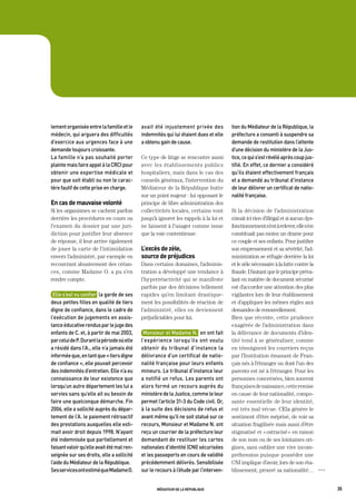 lement	organisée	entre	la	famille	et	le	     avait	 été	 injustement	 privée	 des	       tion	du	médiateur	de	la	république,	la	
médecin,	qui	arguera	des	difficultés	        indemnités	qui	lui	étaient	dues	et	elle	    préfecture	a	consenti	à	suspendre	sa	
d’exercice	aux	urgences	face	à	une	          a	obtenu	gain	de	cause.                     demande	de	restitution	dans	l’attente	
demande	toujours	croissante.                                                             d’une	décision	du	ministère	de	la	Jus-
La	famille	n’a	pas	souhaité	porter	          Ce type de litige se rencontre aussi        tice,	ce	qui	s’est	révélé	après	coup	jus-
plainte	mais	faire	appel	à	la	CrCi	pour	     avec les établissements publics             tifié.	en	effet,	ce	dernier	a	considéré	
obtenir	une	expertise	médicale	et	           hospitaliers, mais dans le cas des          qu’ils	étaient	effectivement	français	
pour	que	soit	établi	ou	non	le	carac-        conseils généraux, l’intervention du        et	a	demandé	au	tribunal	d’instance	
tère	fautif	de	cette	prise	en	charge.	       Médiateur de la République butte            de	leur	délivrer	un	certificat	de	natio-
                                             sur un point majeur : lui opposant le       nalité	française.
en cas de mauvaise volonté                   principe de libre administration des
Si les organismes se cachent parfois         collectivités locales, certains vont        Si la décision de l’administration
derrière les procédures en cours ou          jusqu’à ignorer les rappels à la loi et     n’avait ici rien d’illégal et si aucun dys-
l’examen du dossier par une juri-            ne laissent à l’usager comme issue          fonctionnement n’est à relever, elle n’en
diction pour justifier leur absence          que la voie contentieuse.                   constituait pas moins un drame pour
de réponse, il leur arrive également                                                     ce couple et ses enfants. Pour justifier
de jouer la carte de l’intimidation          l’excès de zèle,                            son empressement et sa sévérité, l’ad-
envers l’administré, par exemple en          source de préjudices                        ministration se réfugie derrière la loi
recouvrant abusivement des créan-            Dans certains domaines, l’adminis-          et le zèle nécessaire à la lutte contre la
ces, comme Madame O. a pu s’en               tration a développé une tendance à          fraude. D’autant que le principe préva-
rendre compte.                               l’hyperréactivité qui se manifeste          lant en matière de document sécurisé
                                             parfois par des décisions tellement         est d’accorder une attention des plus
 elle	s’est	vu	confier		la	garde	de	ses	     rapides qu’en limitant drastique-           vigilantes lors de leur établissement
deux	petites	filles	en	qualité	de	tiers	     ment les possibilités de réaction de        et d’appliquer les mêmes règles aux
digne	de	confiance,	dans	le	cadre	de	        l’administré, elles en deviennent           demandes de renouvellement.
l’exécution	de	jugements	en	assis-           préjudiciables pour lui.                    Bien que récente, cette prudence
tance	éducative	rendus	par	le	juge	des	                                                  exagérée de l’administration dans
enfants	de	C.	et,	à	partir	de	mai	2003,	      monsieur	et	madame	n.		en	ont	fait	        la délivrance de documents d’iden-
par	celui	de	p.	durant	la	période	où	elle	   l’expérience	lorsqu’ils	ont	voulu	          tité tend à se généraliser, comme
a	résidé	dans	l’a.,	elle	n’a	jamais	été	     obtenir	du	tribunal	d’instance	la	          en témoignent les courriers reçus
informée	que,	en	tant	que	«	tiers	digne	     délivrance	d’un	certificat	de	natio-        par l’Institution émanant de Fran-
de	confiance	»,	elle	pouvait	percevoir	      nalité	française	pour	leurs	enfants	        çais nés à l’étranger ou dont l’un des
des	indemnités	d’entretien.	elle	n’a	eu	     mineurs.	Le	tribunal	d’instance	leur	       parents est né à l’étranger. Pour les
connaissance	de	leur	existence	que	          a	notifié	un	refus.	Les	parents	ont	        personnes concernées, bien souvent
lorsqu’un	autre	département	les	lui	a	       alors	formé	un	recours	auprès	du	           françaises de naissance, cette remise
servies	sans	qu’elle	ait	eu	besoin	de	       ministère	de	la	Justice,	comme	le	leur	     en cause de leur nationalité, compo-
faire	une	quelconque	démarche.	Fin	          permet		’article	31-3	du	Code	civil.	or,	
                                                      l                                  sante essentielle de leur identité,
2006,	elle	a	sollicité	auprès	du	dépar-      à	la	suite	des	décisions	de	refus	et	       est très mal vécue. CEla génère le
tement	de	l’a.	le	paiement	rétroactif	       avant	même	qu’il	ne	soit	statué	sur	ce	     sentiment d’être méprisé, de voir sa
des	prestations	auxquelles	elle	esti-        recours,	monsieur	et	madame	n.	ont	         situation fragilisée mais aussi d’être
mait	avoir	droit	depuis	1998.	n’ayant	       reçu	un	courrier	de	la	préfecture	leur	     stigmatisé et « ostracisé » en raison
été	indemnisée	que	partiellement	et	         demandant	de	restituer	les	cartes	          de son nom ou de ses lointaines ori-
faisant	valoir	qu’elle	avait	été	mal	ren-    nationales	d’identité	(Cni)	sécurisées	     gines, sans oublier une vive incom-
seignée	sur	ses	droits,	elle	a	sollicité	    et	les	passeports	en	cours	de	validité	     préhension puisque posséder une
l’aide	du	médiateur	de	la	république.        précédemment	délivrés.	Sensibilisée	        CNI implique d’avoir, lors de son éta-
Ses	services	ont	estimé	que	madame	o.	       sur	le	recours	à	l’étude	par	l’interven-    blissement, prouvé sa nationalité…            OOO




                                                    médiateur de la république                                                               35
 