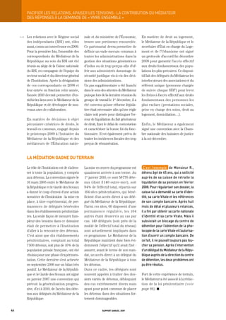 paCiFier	LeS	reLationS,	apaiSer	LeS	tenSionS	:	La	ContribUtion	dU	médiateUr
           DES RÉPONSES À LA DEMANDE DE « VIVRE ENSEMBLE »



     OOO   Les relations avec le Régime social        nale et du ministère de l’Économie,        En matière de droit au logement,
           des indépendants (RSI) ont, elles          trouve une pertinence renouvelée.          le Médiateur de la République et le
           aussi, connu un nouvel essor en 2009.      Ce partenariat devra permettre de          secrétaire d’État en charge du Loge-
           Pour la première fois, l’ensemble des      définir un vade-mecum commun à             ment et de l’Urbanisme ont signé
           correspondants du Médiateur de la          toutes les administrations dans la         un protocole d’accord fin décembre
           République au sein du RSI ont été          gestion des situations génératrices        2009 pour garantir l’accès effectif
           réunis au siège de la Caisse nationale     d’indus ou de trop perçus afin d’of-       aux droits fondamentaux des popu-
           du RSI, en compagnie de l’équipe du        frir aux administrés davantage de          lations les plus précaires. Ce disposi-
           secteur social et du directeur général     sécurité juridique vis-à-vis des déci-     tif fait des délégués du Médiateur les
           de l’Institution. Après la désignation     sions des administrations.                 interlocuteurs des associations et du
           de ces correspondants en 2008 et           Un pas supplémentaire a été franchi        référent unique (personne chargée
           leur entrée en fonction cette année,       dans le sens des attentes du Médiateur     de suivre chaque SDF) pour lever
           l’année 2010 devrait permettre d’en-       puisque lors de la dernière réunion du     les freins à l’accès effectif aux droits
           richir les liens avec le Médiateur de la   groupe de travail le 1er décembre, il a    fondamentaux des personnes les
           République et de développer de nou-        été convenu qu’une réforme législa-        plus exclues (prestations sociales,
           veaux axes de collaboration.               tive était nécessaire afin qu’une règle    prise en charge des soins, droit au
                                                      claire soit posée pour distinguer l’er-    logement, domiciliation…).
           En matière de décisions à objet            reur de liquidation du fait générateur
           pécuniaire créatrices de droits, le        de droit, fixer le délai de contestation   Enfin, le Médiateur a également
           travail en commun, engagé depuis           et caractériser la bonne foi du fonc-      signé une convention avec la Cham-
           le printemps 2009 à l’initiative du        tionnaire. Il est également prévu de       bre nationale des huissiers de justice
           Médiateur de la République et des          traiter les incidences fiscales des trop   à la mi-décembre.
           médiateurs de l’Éducation natio-           perçus de rémunération.



           la médiation gagne du terrain

           Le rôle de l’Institution est de s’adres-   La mise en œuvre du programme est           C’est	l’exemple		de	monsieur	r.,	
           ser à toute la population, y compris       quasiment arrivée à son terme. Au          détenu	âgé	de	65	ans,	qui	a	sollicité	
           aux détenus. La convention signée le       1er janvier 2010, ce sont 58 770 déte-     auprès	de	sa	caisse	de	retraite	la	
           16 mars 2005 entre le Médiateur de         nus (dont 3 140 outre-mer), soit           liquidation	de	sa	pension	en	février	
           la République et le Garde des Sceaux       94 % de l’effectif total, répartis sur     2008.	pour	régulariser	son	dossier,	la	
           a donné le coup d’envoi d’une action       164 sites pénitentiaires, qui béné-        caisse	lui	a	demandé	sa	carte	d’iden-
           novatrice de l’Institution : la mise en    ficient d’un accès direct à un délé-       tité,	sa	carte	vitale	et	les	références	
           place, à titre expérimental, de per-       gué du Médiateur de la République.         de	son	compte	bancaire.	après	huit	
           manences de délégués bénévoles             Parmi ces sites, 60 disposent d’une        mois	de	délai	et	plusieurs	relances,	
           dans des établissements pénitentiai-       permanence régulière, les 104              il	a	fini	par	obtenir	sa	carte	nationale	
           res. La seule façon de mesurer l’am-       autres étant desservis au cas par          d’identité	et	sa	carte	vitale.	mais	il	
           pleur des besoins dans ce domaine          cas. 149 délégués (soit près de la         subsistait	un	blocage	du	centre	de	
           était de permettre à l’Institution         moitié de l’effectif total du réseau)      détention	pour	l’obtention	de	la	pho-
           d’aller à la rencontre des détenus.        sont actuellement impliqués dans           tocopie	de	la	carte	vitale	et	l’autorisa-
           C’est ainsi que dix établissements         ce programme. Le Médiateur de la           tion	d’ouvrir	un	compte	bancaire.	de	
           pénitentiaires, comptant au total          République maintient donc bien évi-        ce	fait,	il	ne	pouvait	toujours	pas	tou-
           7 500 détenus, soit plus de 10 % de la     demment l’objectif qu’il avait fixé :      cher	sa	pension.	après	l’intervention	
           population pénale française, ont été       assurer, avant le terme de son man-        d’un	délégué	du	médiateur	de	la	répu-
           choisis pour une phase d’expérimen-        dat, un accès direct à un délégué du       blique	auprès	de	la	direction	du	centre	
           tation. Cette dernière s’est achevée       Médiateur de la République à tous          de	détention,	les	deux	problèmes	ont	
           en septembre 2006 sur un bilan très        les détenus.                               pu	être	résolus.
           positif. Le Médiateur de la Républi-       Dans ce cadre, les délégués sont
           que et le Garde des Sceaux ont signé       souvent appelés à traiter des dos-         Fort de cette expérience de terrain,
           en janvier 2007 une convention qui         siers variés de détenus, débloquant        le Médiateur a été associé à la rédac-
           prévoit la généralisation progres-         des cas extrêmement divers mais            tion de la loi pénitentiaire (voir
           sive, d’ici à 2010, de l’accès des déte-   ayant pour point commun de placer          page 66). K
           nus aux délégués du Médiateur de la        les détenus dans des situations for-
           République.                                tement dommageables.


46                                                                 rapport annuel 2009
 