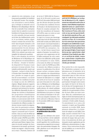 paCiFier	LeS	reLationS,	apaiSer	LeS	tenSionS	:	La	ContribUtion	dU	médiateUr
           DES PROPOSItIONS POUR UN SyStèME PLUS HUMAIN



     OOO   salariés de cette entreprise, et qui       de la loi n° 2006-1640 de finance-          en	décembre	2007,		un	parlementaire	
           n’aura pas la possibilité de bénéficier    ment de la Sécurité sociale pour           avait	alerté	le	médiateur	sur	la	situa-
           du dispositif Acaata. Par exemple,         2007 du 21 décembre 2006 prévoyait         tion	de	messieurs	g.	et	b.,	respecti-
           une association a saisi la Halde,          que des décrets devaient procéder          vement	de	nationalité	américaine	et	
           qui a redirigé sa demande vers le          à la révision des conditions d’octroi      danoise,	vivant	à	nantes	et	ayant	préa-
           Médiateur de la République. Elle fait      de l’Acaata et du fonctionnement du        lablement	conclu	un	«	pacte	d’union	»	
           état de la mutuelle d’une entreprise       Fonds de cessation anticipée d’ac-         (équivalent	du	pacs)	au	danemark.	
           navale dont les salariés ne peuvent        tivité des travailleurs de l’amiante       non	reconnue	en	France,	cette	union	
           bénéficier de l’Acaata dans la mesure      (FCAATA), mais ces textes ne sont          civile	ne	leur	permet	pas	de	bénéfi-
           où cette mutuelle n’est pas inscrite       toujours pas parus à ce jour.              cier	des	droits	associés	au	pacs	;	par	
           sur la liste des établissements, ports     Le sujet ne se trouve pas davantage        conséquent,	les	intéressés	souhaitent	
           et, le cas échéant, métiers, appar-        résolu dans la loi de financement de       conclure	un	pacs.	or,	la	conclusion	
           tenant à certains des secteurs d’ac-       la Sécurité sociale pour 2009, dont la     d’un	tel	contrat	par	deux	personnes	
           tivité dans lesquels l’amiante a été       seule mesure concernant l’amiante a        étrangères	est	conditionnée	à	la	pré-
           utilisée et qui est fixée par arrêté       consisté à supprimer la contribution       sentation	de	plusieurs	pièces	d’état	
           interministériel. Si cette décision        au FCAATA des entreprises « lis-           civil,	dont	un	certificat	de	célibat	fourni	
           paraît fondée au regard de la loi de       tées » du fait d’avoir exposé leurs        par	leur	pays	d’origine.	Ce	qui	ne	peut	
           1999, il n’en subsiste pas moins une       salariés à l’amiante. Les motifs invo-     être	le	cas,	leur	«	pacte	d’union	»	étant	
           inégalité de traitement manifeste.         qués pour cette suppression ont été        mentionné.	il	leur	faudrait,	pour	obte-
           Face à cette situation, les services       le faible rendement de cette contri-       nir	un	certificat	de	célibat,	rompre	
           du Médiateur de la République ont          bution et les difficultés qu’elle posait   leur	«	pacte	d’union	»	et	perdre	alors	
           émis plusieurs recommandations             aux entreprises en cause. Enfin,           plusieurs	de	leurs	droits	(réversion	de	
           de réforme : étendre le bénéfice           à l’occasion du débat sur l’amiante        retraite,	par	exemple).
           du dispositif de l’Acaata à toute          dans le cadre du PLFSS pour 2010,
           personne reconnue atteinte d’une           le ministre des Affaires sociales a        Pour mettre fin à cette impossibi-
           maladie professionnelle causée par         annoncé la publication d’un décret         lité, l’Institution a proposé, en col-
           l’amiante ; inclure le droit d’accès       devant exclure certaines indem-            laboration avec le ministère de la
           à l’Acaata dans l’ensemble des régi-       nités salariales des rémunérations         Justice, une réforme permettant
           mes ; prendre en compte la ques-           prises en compte pour déterminer le        d’introduire dans le Code civil une
           tion de la sous-traitance ; ou encore      montant de l’allocation et ce, malgré      règle de conflit de lois, comme pour
           harmoniser les conditions de prise         des arrêts de la Cour de cassation         le mariage, reconnaissant que ces
           en charge au sein des différents           qui vont à l’encontre de cette exclu-      partenariats étrangers sont soumis
           régimes. Malgré plusieurs rapports         sion. Le Médiateur de la République        aux règles de fond et de forme de
           officiels sur ce drame sanitaire, qui      ne peut que déplorer cette conti-          la loi du lieu de l’enregistrement. Il
           pointaient précisément les lacunes         nuelle absence de volonté politique        serait ainsi possible d’apprécier la
           des différents dispositifs de prise en     d’appliquer les recommandations            validité de ces partenariats et l’éten-
           charge des victimes et formulaient         d’amélioration de la prise en charge       due de leurs effets sur notre terri-
           des propositions d’amélioration            des victimes de l’amiante et de met-       toire. Bien sûr, conformément aux
           (dont celles préconisées par l’Insti-      tre fin aux iniquités existantes. Une      règles de droit international privé, la
           tution), à ce jour aucune suite n’a été    lettre adressée à Monsieur Darcos          loi étrangère serait écartée si elle est
           donnée à ces recommandations par           le 19 novembre 2009 reste toujours         contraire à l’ordre public français.
           le ministère des Affaires sociales. Ce     sans réponse.                              Un amendement en ce sens a été
           dernier renvoie tantôt à la négocia-                                                  examiné, et rejeté, par l’Assemblée
           tion entre les partenaires sociaux,        pacs : reconnaissance                      nationale en octobre 2008. Après
           tantôt aux conclusions d’un nouveau        des partenariats étrangers                 plusieurs démarches, il a finale-
           rapport commandé par le Gouver-            et amélioration des droits                 ment été adopté en avril 2009. Cette
           nement. Ainsi, au cours du débat sur       sociaux                                    règle, inscrite à l’article 515-7-1 du
           le projet de loi de financement de la      Alors que l’on célébrait cette année       Code civil, pose un cadre général,
           Sécurité sociale (PLFSS) pour 2010,        les 10 ans du Pacte civil de solidarité    attendu de longue date par la doc-
           le ministre a informé les députés          (Pacs), les imperfections de ce dis-       trine et les praticiens du droit, qui
           qu’il avait saisi l’Afsset (Agence fran-   positif appellent des modifications,       demande ensuite application par les
           çaise de sécurité sanitaire de l’envi-     notamment au regard de la reconnais-       différentes administrations et orga-
           ronnement et du travail), qui devrait      sance des partenariats étrangers. En       nismes. Deux instructions fiscales
           rendre son rapport « dans les semai-       effet, plusieurs cas se sont posés sur     ont été publiées en ce sens les 29 et
           nes à venir ». Pourtant, l’article 119     le modèle suivant.                         30 décembre 2009.


52                                                                 rapport annuel 2009
 