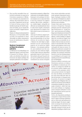 paCiFier	LeS	reLationS,	apaiSer	LeS	tenSionS	:	La	ContribUtion	dU	médiateUr
           DES PROPOSItIONS POUR UN SyStèME PLUS HUMAIN



     OOO   Face au refus ostensible d’une col-       tionnements auxquels ce défaut d’en-     d’une nature particulière qui méri-
           lectivité territoriale de respecter la    cadrement est susceptible d’aboutir.     terait quelques dispositions spéci-
           Convention européenne, le Média-          L’autopsie est la pratique de diver-     fiques. L’autopsie constitue en effet
           teur a formulé une proposition de         ses incisions sur un corps mort dans     une atteinte à l’intégrité du cadavre
           réforme afin d’introduire dans la         le but d’en examiner les organes         qui peut être vécue de façon dou-
           procédure d’agrément prévue par           internes. Elle est dite « judiciaire »   loureuse par les familles.
           le Code de l’action sociale et des        ou « médico-légale » lorsqu’elle est     Comme toute autre mesure d’ins-
           familles le principe de l’intérêt supé-   effectuée sur mandat judiciaire dans     truction et d’expertise, l’autopsie
           rieur de l’enfant, qui ne saurait être    le cadre d’une enquête, notamment        judiciaire peut être ordonnée par le
           écarté au bénéfice d’appréciations        pour déterminer les origines d’un        juge d’instruction ou – le plus sou-
           subjectives.                              décès dont la cause est inconnue ou      vent – par le procureur de la Répu-
           Depuis, le tribunal administratif de      suspecte.                                blique sur le fondement de l’article 74
           Besançon a, le 10 novembre 2009,          Ainsi que l’a relevé le rapport pré-     du Code de procédure pénale. Par
           accordé à la requérante le droit          senté en janvier 2006 par la mis-        ailleurs, comme l’indique le rapport
           d’accueillir un enfant, néanmoins le      sion interministérielle en vue d’une     déjà cité, la médecine légale n’est
           besoin de clarification et de préci-      réforme de la médecine légale,           régie que par un ensemble de cir-
           sion persiste.                            « l’absence de cadre légal ou régle-     culaires (huit au total) peu structu-
                                                     mentaire est une caractéristique         rantes et mal articulées entre elles,
           renforcer l’encadrement                   majeure de la médecine légale            dont les prescriptions n’ont de sur-
           juridique des autopsies                   française ». Les autopsies judiciai-     croît guère été mises en œuvre. Ce
           judiciaires                               res, qui constituent une des com-        défaut d’encadrement normatif est
           Le Médiateur de la République est         posantes de cette médecine légale,       d’autant plus étonnant que le régime
           également appelé à intervenir dans        ne font l’objet d’aucune disposition     juridique des autopsies médicales
           le domaine de l’éthique. Dans ce          particulière dans le Code de procé-      (menées à des fins thérapeutiques
           cadre, son attention s’est portée sur     dure pénale, alors que l’on peut esti-   ou scientifiques) a été quant à lui
           les lacunes du régime juridique des       mer que les prélèvements humains         clarifié par la loi du 6 août 2004 rela-
           autopsies judiciaires et les dysfonc-     constituent une mesure d’enquête         tive à la bioéthique.
                                                                                              Plusieurs affaires instruites par
                                                                                              l’Institution mettent en évidence
                                                                                              les problèmes occasionnés par cette
                                                                                              carence. Le manque de contrôle sur
                                                                                              les activités médico-légales peut
                                                                                              conduire à des pratiques médi-
                                                                                              cales portant atteinte à la dignité
                                                                                              du corps du défunt, la restitution
                                                                                              du corps étant effectuée dans un
                                                                                              état inconvenant et choquant pour
                                                                                              les proches. Il convient à cet égard
                                                                                              de signaler que l’obligation faite aux
                                                                                              médecins de s’assurer de la meilleure
                                                                                              restauration possible du corps, for-
                                                                                              mulée à l’article L. 1232-5 du Code
                                                                                              de la santé publique, ne s’applique
                                                                                              qu’aux autopsies médicales et n’est
                                                                                              pas expressément prévue pour les
                                                                                              autopsies judiciaires.
                                                                                              Certes, des dispositions juridiques
                                                                                              consacrent le respect dû aux morts
                                                                                              mais il s’agit de principes généraux
                                                                                              qui ne visent pas spécialement la
                                                                                              médecine légale. On observe égale-
                                                                                              ment un manque de précisions sur
                                                                                              les conditions de restitution de la
                                                                                              dépouille, puisqu’il n’existe pas de
                                                                                              dispositions juridiques relatives aux


54                                                                rapport annuel 2009
 