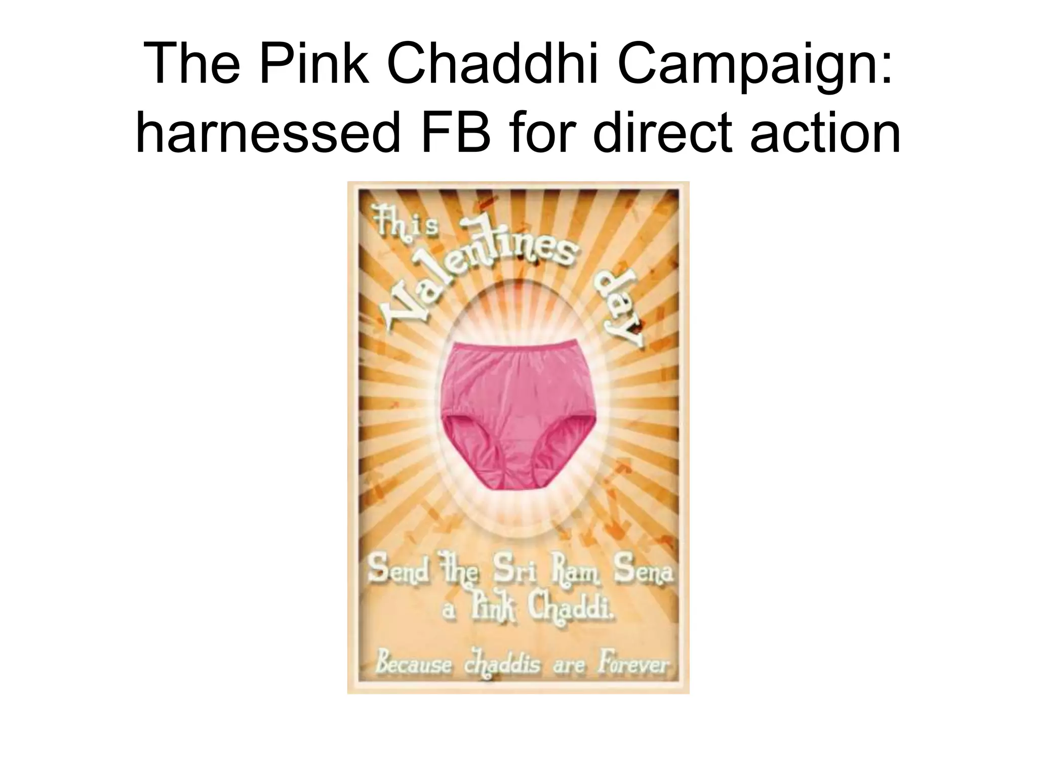 The Pink Chaddhi Campaign: harnessed FB for direct action