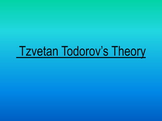 Tzvetan Todorov’s Theory 
 