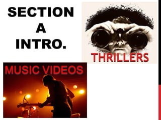 SECTION
A
INTRO.
MUSIC VIDEOS
 