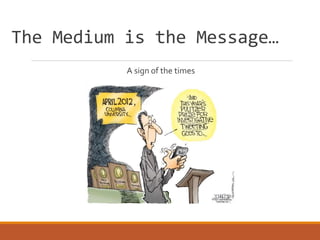 The Medium is the Message…
A sign of the times
 