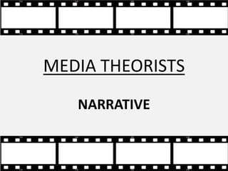 MEDIA THEORISTS
NARRATIVE

 