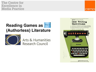 Reading Games as
(Authorless) Literature
 