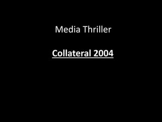 Media Thriller
Collateral 2004
 