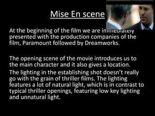 Mise En scene
At the beginning of the film we are immediately
presented with the production companies of the
film, Paramou...