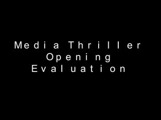Media Thriller Opening Evaluation 