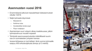 • Ensimmäisenä alkoivat massatehtaan laiteasennukset
viikolla 1/2016
• Neljä työmaata käynnissä
– Massatornit
– Keittimen alue
– Soodakattilan teräsrungot
– Piipun sisäpiiput
• Asentamisen suuri volyymi alkaa maaliskuussa, jolloin
työmaavahvuus nousee nopeasti
• Tehdyistä asennussopimuksista määrällisesti suurin
osa on suomalaisten yritysten kanssa
• Isossa tehtaassa on isot laitteet, tänä vuonna työmaalle
saapuu 450 erikoiskuljetusta (leveys yli 3 metriä)
Timo Merikallio / Metsä Fibre
Asennusten vuosi 2016
 