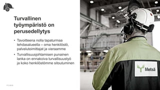 • Tavoitteena nolla tapaturmaa
tehdasalueella – oma henkilöstö,
palvelutoimittajat ja vieraamme
• Turvallisuusjohtamisen punainen
lanka on ennakoiva turvallisuustyö
ja koko henkilöstömme sitoutuminen
Turvallinen
työympäristö on
perusedellytys
17.2.2016
 