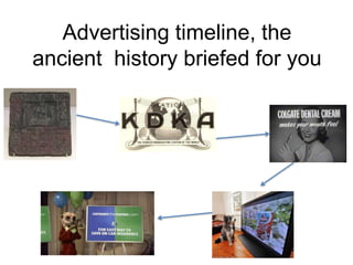Advertising timeline, the
ancient history briefed for you
 
