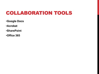 COLLABORATION TOOLS
•Google Docs
•Acrobat
•SharePoint
•Office 365
 