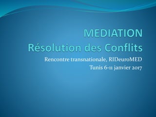Rencontre transnationale, RIDeuroMED
Tunis 6-11 janvier 2017
 