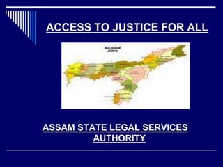 ACCESS TO JUSTICE FOR ALL
ASSAM STATE LEGAL SERVICES
AUTHORITY
 