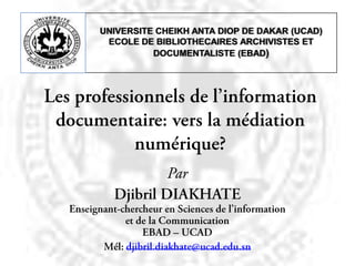 UNIVERSITE CHEIKH ANTA DIOP DE DAKAR (UCAD)
 ECOLE DE BIBLIOTHECAIRES ARCHIVISTES ET
          DOCUMENTALISTE (EBAD)
 