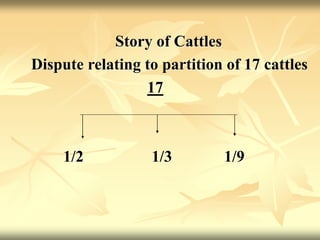 Story of Cattles
Dispute relating to partition of 17 cattles
17
1/2 1/3 1/9
 
