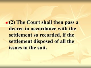  (2) The Court shall then pass a
decree in accordance with the
settlement so recorded, if the
settlement disposed of all the
issues in the suit.
 
