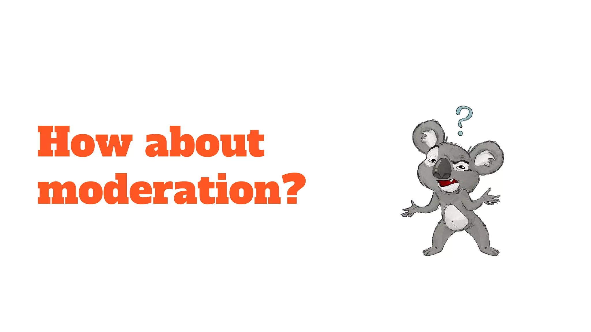 How about
moderation?
 