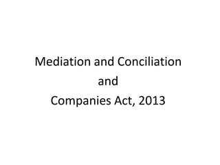 Mediation and Conciliation
and
Companies Act, 2013
 