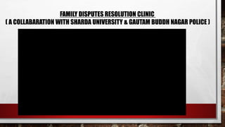 FAMILY DISPUTES RESOLUTION CLINIC
( A COLLABARATION WITH SHARDA UNIVERSITY & GAUTAM BUDDH NAGAR POLICE )
 