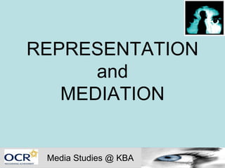 REPRESENTATION and MEDIATION Media Studies @ KBA 
