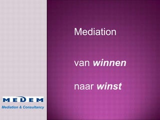 Mediation

van winnen
naar winst
Mediation & Consultancy

 