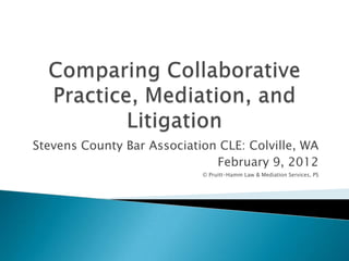 Stevens County Bar Association CLE: Colville, WA
                              February 9, 2012
                            © Pruitt-Hamm Law & Mediation Services, PS
 