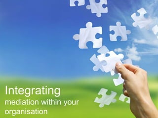 www.thetcmgroup.com © 2015
Integrating
mediation within your
organisation
 