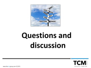 www.thetcmgroup.com © 2015
Questions and
discussion
 