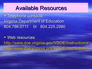 Available Resources   Telephone contacts Virginia Department of Education  804.786.0711  0r  804.225.2980 Web resources http://www.doe.virginia.gov/VDOE/Instruction/ssems.html http://www.doe.virginia.gov/VDOE/Instruction/mediators.html 
