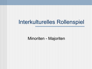Interkulturelles Rollenspiel Minoriten - Majoriten 