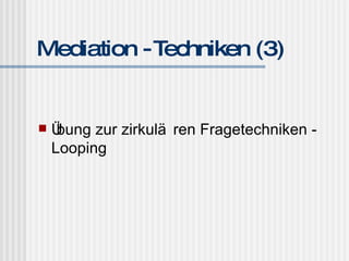Mediation - Techniken (3) Übung zur zirkulären Fragetechniken - Looping 